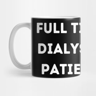 Full Time Dialysis Patient Mug